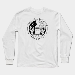 Today Is A Good Day (For Coffee) Long Sleeve T-Shirt